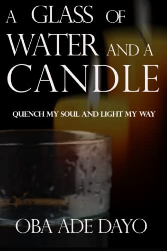 A Glass Of Water And A Candle: Quench My Soul And Light My Way