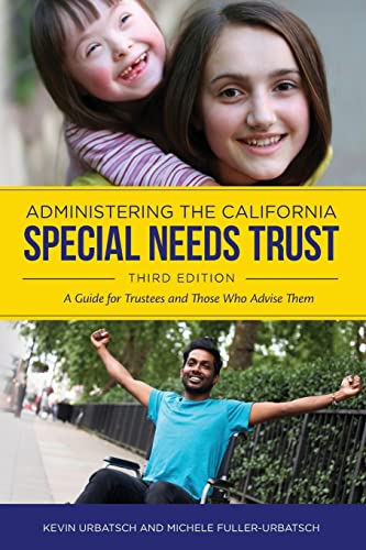 Administering the California Special Needs Trust: A Guide for Trustees and Those Who Advise Them