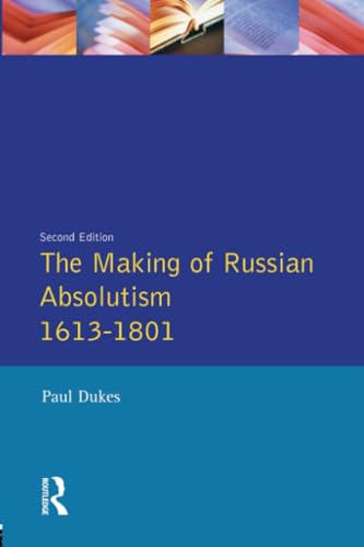 The Making of Russian Absolutism 1613-1801 (Longman History of Russia)