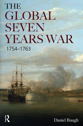 The Global Seven Years War 1754-1763: Britain and France in a Great Power Contest (Modern Wars In Perspective)