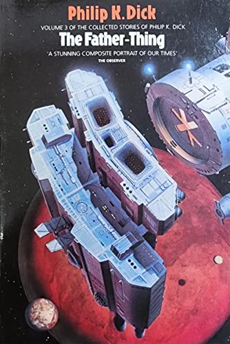 The Father Thing The Collected Stories 3 Collected Stories of Phillip K Dick