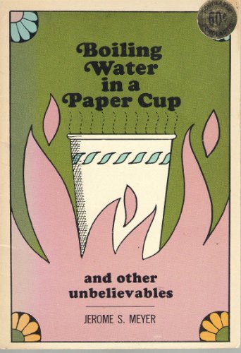 Boiling Water in a Paper Cup and Other Unbelievables