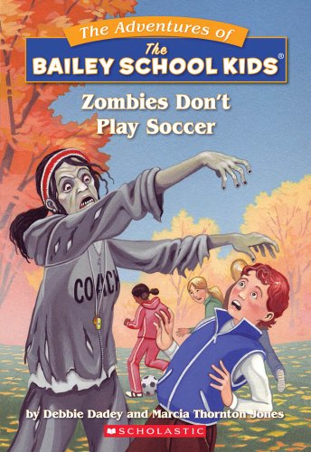 Zombies Don't Play Soccer (The Adventures of the Bailey School Kids, #15)