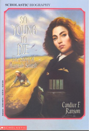 So Young to Die: The Story of Hannah Senesh (Scholastic Biography)