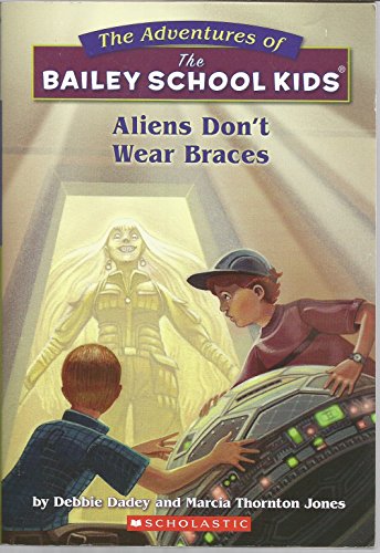 Aliens Don't Wear Braces (Bailey School Kids #7)