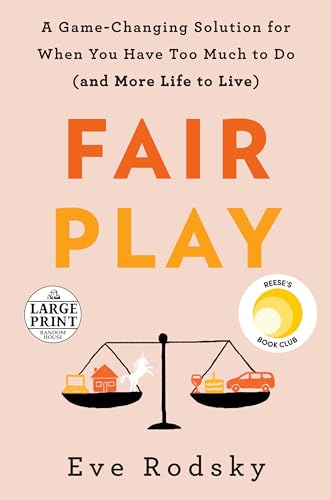 Fair Play: A Game-Changing Solution for When You Have Too Much to Do (and More Life to Live)