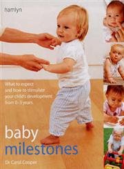 Baby Milestones: What to Expect and How to Stimulate Your Childs Development from 0-3 Years