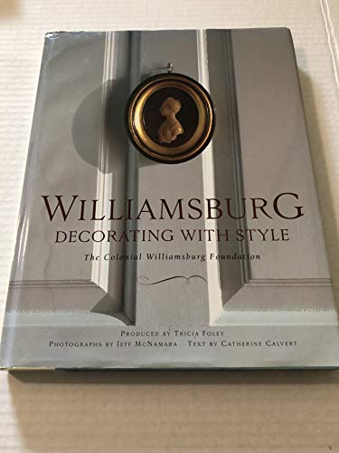 Williamsburg: Decorating with Style: The Colonial Williamsburg Foundation