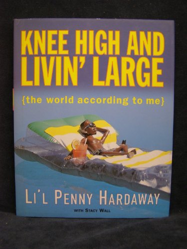 Knee High and Livin' Large: The World According to Me