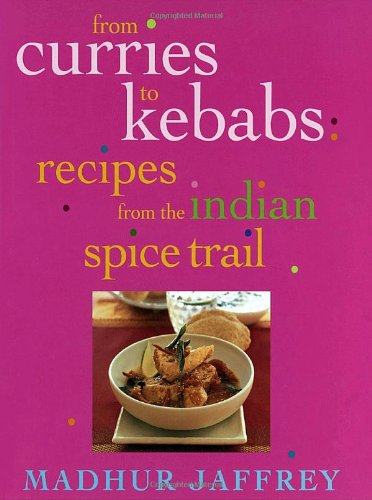 From Curries to Kebabs: Recipes from the Indian Spice Trail