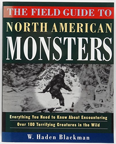 The Field Guide to North American Monsters: Everything You Need to Know About Encountering Over 100 Terrifying Creatures in the Wild