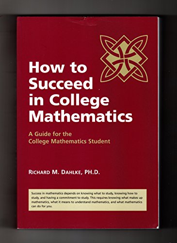 How to Succeed in College Mathematics (A Guide for the College Mathematics Student)