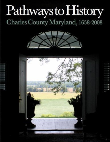 Pathways to History, Charles County, Maryland, 1658-2008
