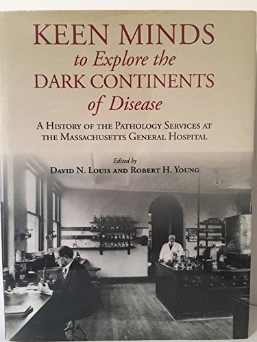 Keen Minds to Explore the Dark Continents of Disease: A History of the Pathology Services at the Massachusetts General Hospital