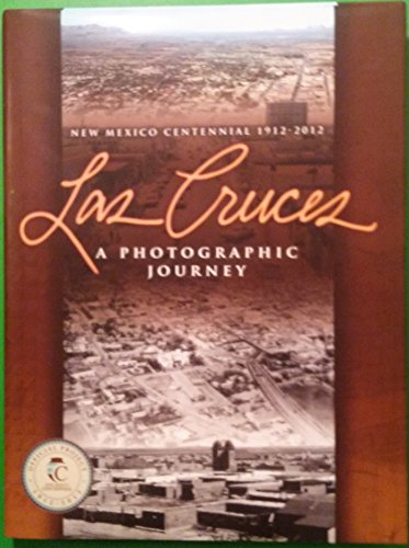 New Mexico Centennial 1912-2012: Las Cruces a Photographic Journey