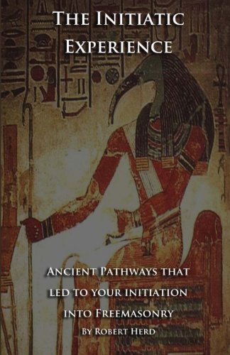 The Initiatic Experience: That Led To Your Initiation Into Freemasonry