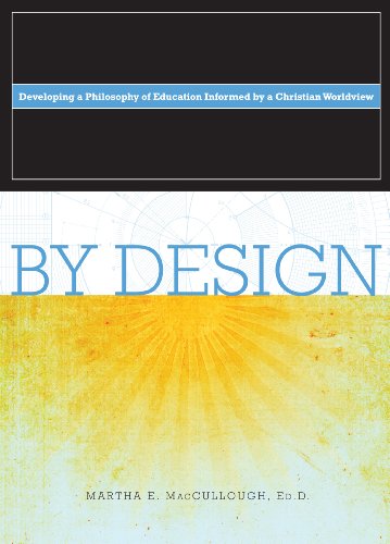 By Design: Developing a Philosophy of Education Informed By a Christian Worldview