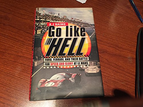 Go Like Hell: Ford, Ferrari, and Their Battle for Speed and Glory at Le Mans
