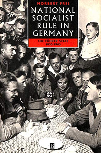 National Socialist Rule in Germany: The Fuhrer State 1933 - 1945