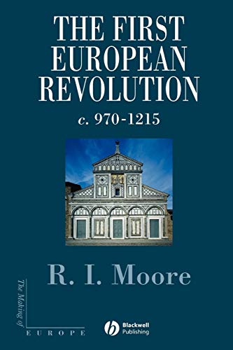 The First European Revolution: c. 970-1215 (The Making of Europe)