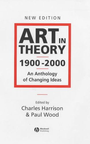 Art in Theory 1900-2000: An Anthology of Changing Ideas