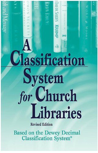 Classification System for Church Libraries: Based on the Dewy Decimal Classification System