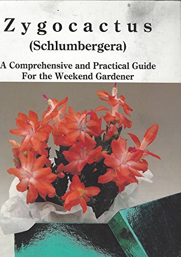 Zygocactus (Schlumbergera): A Comprehensive and Practical Guide For The Weekend Gardener