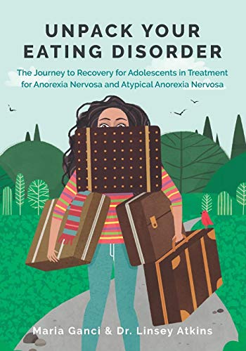 Unpack Your Eating Disorder: The Journey to Recovery for Adolescents in Treatment for Anorexia Nervosa and Atypical Anorexia Nervosa (Eating Disorder Recovery Books)