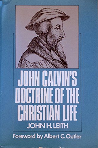 Cover of John Calvin's Doctrine of the Christian Life by Leith, John H., hardcover Book