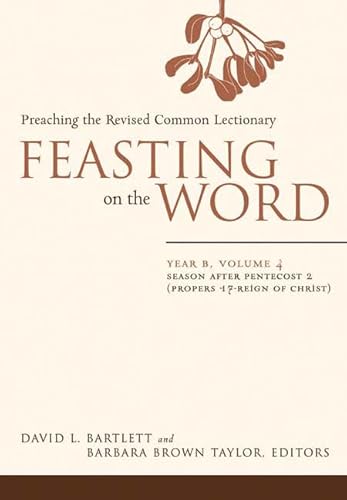 Feasting on the Word: Year B, Volume 4: Season after Pentecost 2 (Propers 17-Reign of Christ)