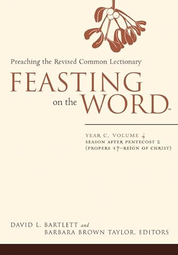 Feasting on the Word― Year C, Volume 4: Season after Pentecost 2 (Propers 17-Reign of Christ)