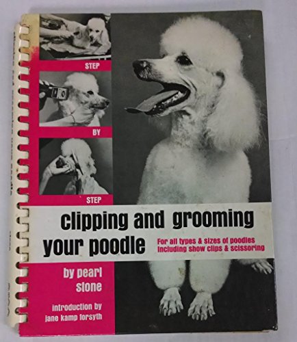 Clipping and Grooming Your Poodle: Step by Step