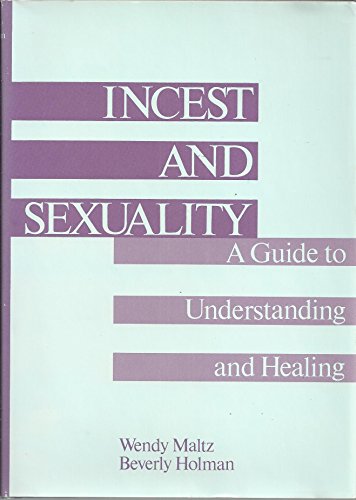 Incest and Sexuality: A Guide to Understanding and Healing