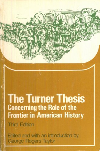 The Turner Thesis: Concerning the Role of the Frontier in American History