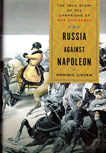 Russia Against Napoleon: The True Story of the Campaigns of War and Peace