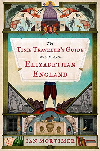 The Time Traveler's Guide to Elizabethan England