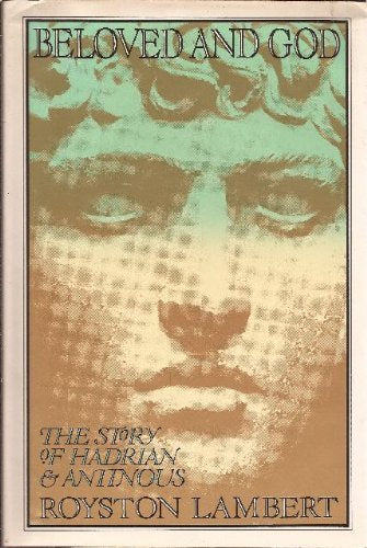 Beloved and God : The Story of Hadrian & Antinous