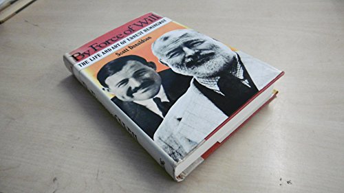 By Force of Will: The Life and Art of Ernest Hemingway