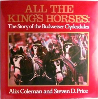 All the King's Horses: The Story of the Budweiser Clydesdales