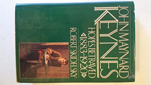 John Maynard Keynes: Hopes Betrayed, 1883-1920 (Vol. 1)