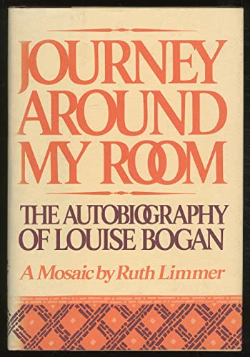 Journey Around My Room: The Autobiography of Louise Bogan