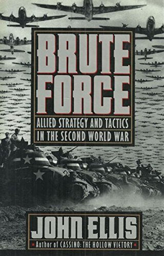 Brute Force: Allied Strategy and Tactics in the Second World War