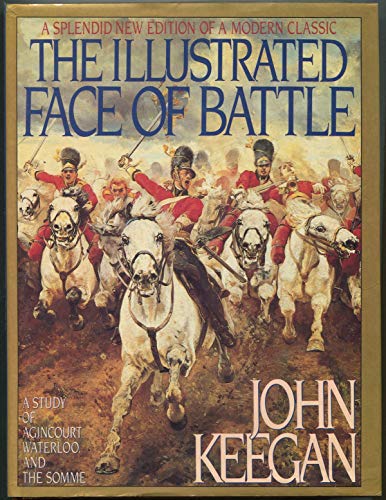 The Illustrated Face of Battle: A Study of Agincourt, Waterloo and the Somme