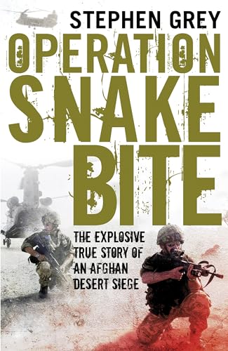 OPERATION SNAKEBITE The Explosive True Story of an Afghan Desert Siege