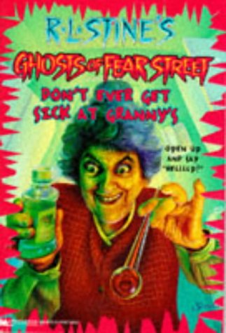 Don't Ever Get Sick at Granny's (R.L. Stine's Ghosts of Fear Street, No 16)