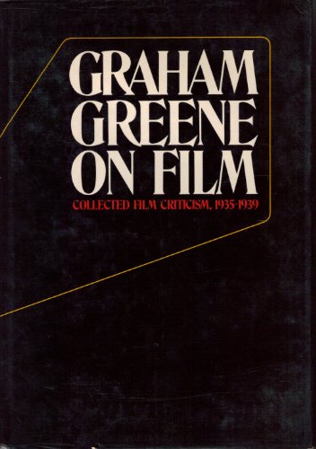 Graham Greene on Film: Collected Film Criticism, 1935-1940