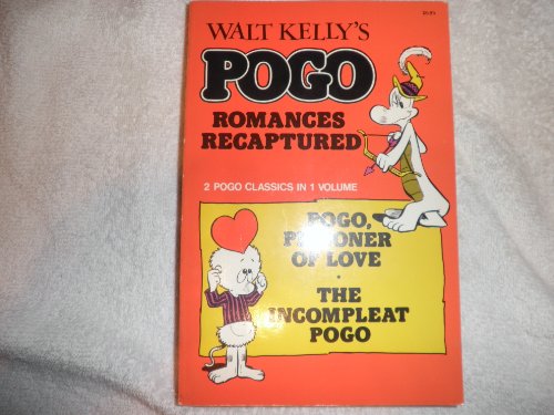 Walt Kelly's Pogo Romances Recaptured: 2 Pogo Classics in 1 Volume: Pogo, Prisoner of Love - the Incompleat Pogo