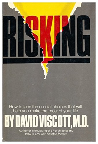 Risking: How to face the crucial choices that will help you make the most of your life