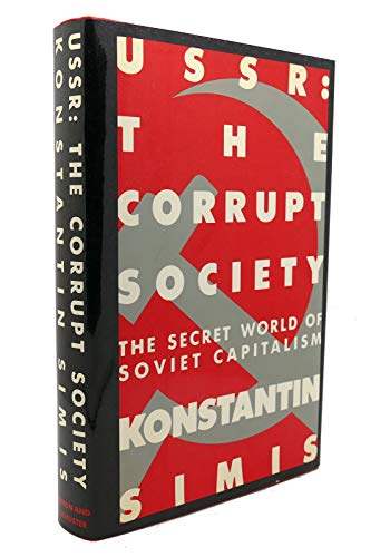 USSR: The Corrupt Society: The Secret World of Soviet Capitalism