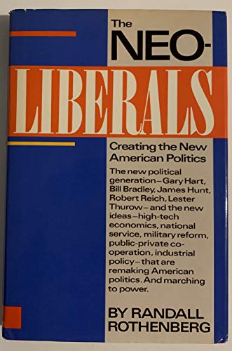 The neoliberals: Creating the new American politics